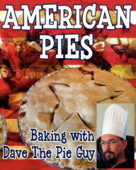 American Pies: Baking with Dave the Pie Guy