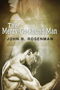Title: The Merry-Go-Round Man, Author: John B. Rosenman