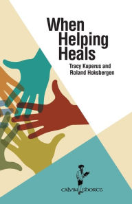 Title: When Helping Heals, Author: Tracy Kuperus