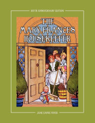 Title: The Mary Frances Housekeeper 100th Anniversary Edition: A Story-Instruction Housekeeping Book with Paper Dolls, Doll House Plans and Patterns for Chil, Author: Jane Eayre Fryer