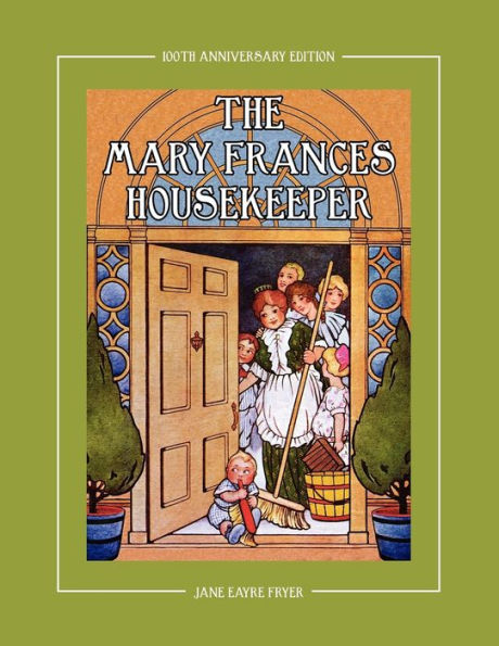 The Mary Frances Housekeeper 100th Anniversary Edition: A Story-Instruction Housekeeping Book with Paper Dolls, Doll House Plans and Patterns for Chil