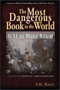 Title: The Most Dangerous Book in the World: 9/11 as Mass Ritual, Author: S. K. Bain