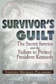 Title: Survivor's Guilt: The Secret Service and the Failure to Protect President Kennedy, Author: Vincent Palamara