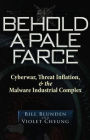 Behold a Pale Farce: Cyberwar, Threat Inflation, & the Malware Industrial Complex