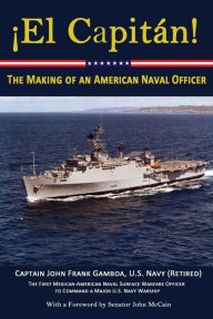 Title: El Capitan!: The Making of an American Naval Officer, Author: John Frank Gamboa