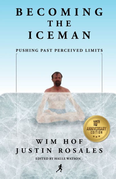 The Way of The Iceman: How The Wim Hof Method Creates Radiant Longterm  Health--Using The Science and Secrets of Breath Control, Cold-Training and