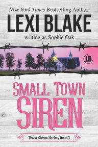 Title: Small Town Siren (Texas Sirens Series #1), Author: Sophie Oak