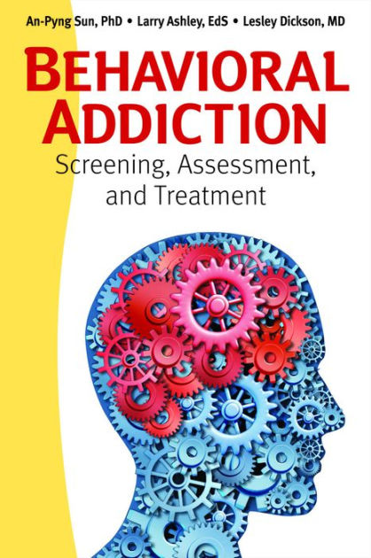 Behavioral Addiction Screening Assessment And Treatment By An Pyng
