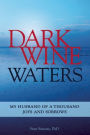 Dark Wine Waters: My Husband of a Thousand Joys and Sorrows