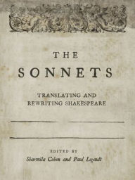 Title: The Sonnets: Translating and Rewriting Shakespeare, Author: Paul Legault