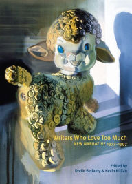 Title: Writers Who Love Too Much: New Narrative Writing 1977-1997, Author: Kevin Killian