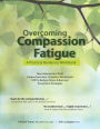 Overcoming Compassion Fatigue: A Practical Resilience Workbook