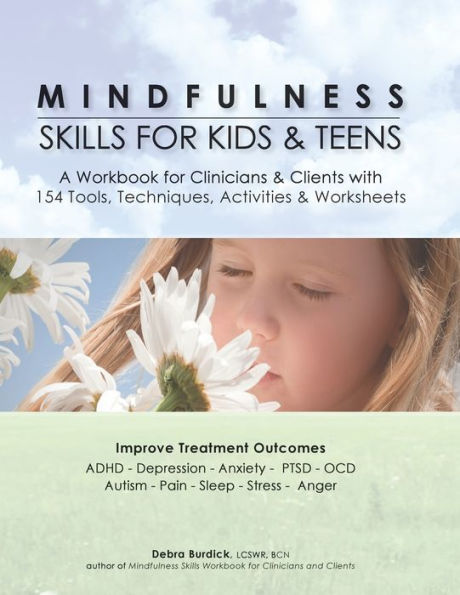 Mindfulness Skills for Kids & Teens: A Workbook for Clinicans & Clients with 154 Tools, Techniques, Activities & Worksheets