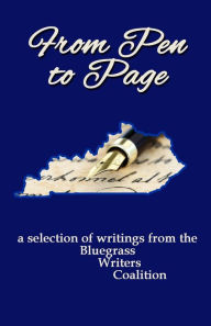 Title: From Pen to Page: a selection of writings from the Bluegrass Writers Coalition, Author: Michael Embry