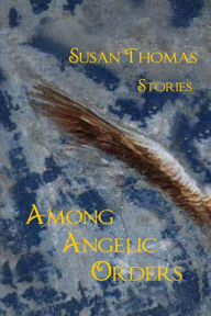 Title: Among Angelic Orders, Author: Susan Thomas