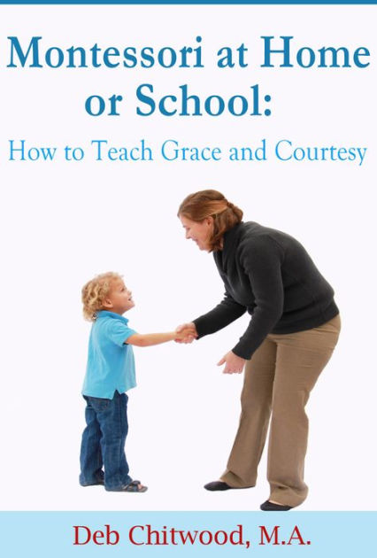 Montessori At Home Or School: How To Teach Grace And Courtesy By Deb ...