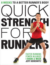 Title: Quick Strength for Runners: 8 Weeks to a Better Runner's Body, Author: Jeff Horowitz