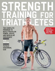 Title: Strength Training for Triathletes: The Complete Program to Build Triathlon Power, Speed, and Muscular Endurance, 2nd Edition, Author: Patrick Hagerman Ed.D.