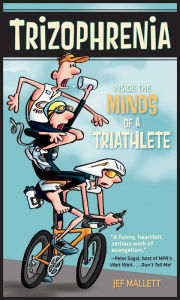 Title: Trizophrenia: Inside the Minds of a Triathlete, Author: Jef Mallett