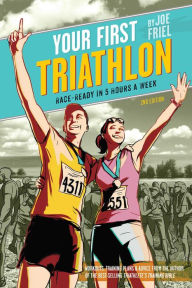 Title: Your First Triathlon: Race-Ready in 5 Hours a Week, 2nd Edition, Author: Joe Friel