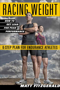 Title: Racing Weight: How to Get Lean for Peak Performance, 2nd Edition, Author: Matt Fitzgerald