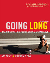 Title: Going Long: Training for Triathlon's Ultimate Challenge, 2nd Edition, Author: Joe Friel