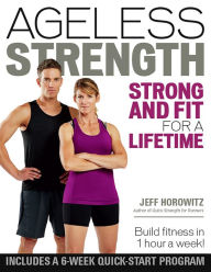 Title: Ageless Strength: Strong and Fit for a Lifetime, Author: Jeff Horowitz