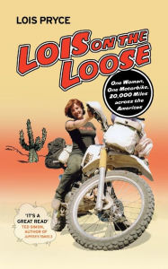 Title: Lois on the Loose: One Woman, One Motorcycle, 20,000 Miles Across the Americas, Author: Lois Pryce