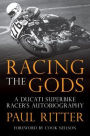 Racing the Gods: A Ducati Superbike Racer's Autobigraphy