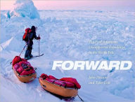 Forward: The First American Unassisted Expedition to the North Pole