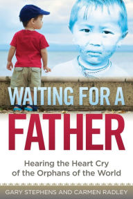 Title: Waiting for a Father: Hearing the Heart-Cry of the Orphans of the World, Author: Gary Stephens