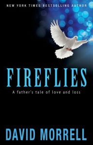 Title: Fireflies: A Father's Tale of Love and Loss, Author: David Morrell