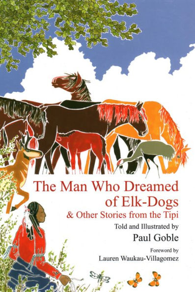 The Man Who Dreamed of Elk-Dogs: And Other Stories from Tipi