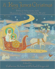 Title: A King James Christmas: Biblical Selections with Illustrations from Around the World, Author: Catherine Schuon
