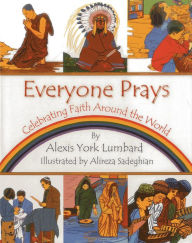 Title: Everyone Prays: Celebrating Faith Around the World, Author: Alexis York Lumbard