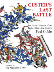 Title: Custer's Last Battle: Red Hawk's Account of the Battle of the Little Bighorn, Author: Paul Goble