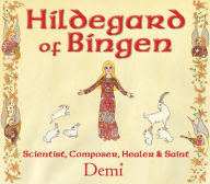 Title: Hildegard of Bingen: Scientist, Composer, Healer, and Saint, Author: Demi