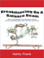 Breakdancing On A Balance Beam: How to Find Balance as a Business Person and an Everything-Else-That-You-Are-Too Person