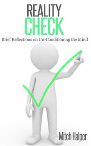 Title: Reality Check (Brief Reflections on Un-Conditioning the Mind), Author: Mitch Halper