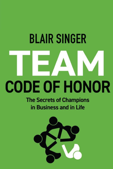 Team Code of Honor: The Secrets of Champions in Business and in Life