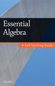Title: Essential Algebra: A Self-Teaching Guide, Author: Tim Hill