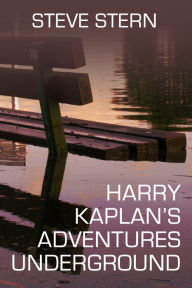 Title: Harry Kaplan's Adventures Underground, Author: Steve Stern