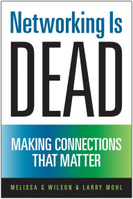 Networking Is Dead: Making Connections That Matter