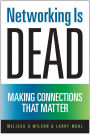 Networking Is Dead: Making Connections That Matter
