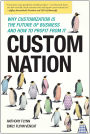 Custom Nation: Why Customization Is the Future of Business and How to Profit From It