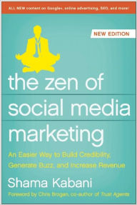The Zen of Social Media Marketing: An Easier Way to Build Credibility, Generate Buzz, and Increase Revenue