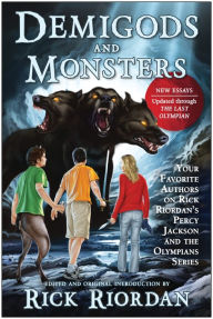 Title: Demigods and Monsters: Your Favorite Authors on Rick Riordan's Percy Jackson and the Olympians Series, Author: Rick Riordan