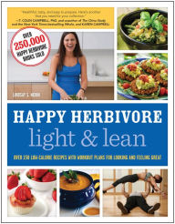 Title: Happy Herbivore Light & Lean: Over 150 Low-Calorie Recipes with Workout Plans for Looking and Feeling Great, Author: Lindsay S. Nixon