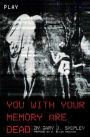 You With Your Memory Are Dead