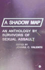 A Shadow Map: An Anthology by Survivors of Sexual Assault